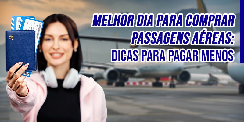 Melhor Dia para Comprar Passagens Aéreas: Dicas para Pagar Menos