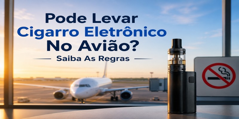 Pode Levar Cigarro Eletrônico No Avião? Saiba As Regras