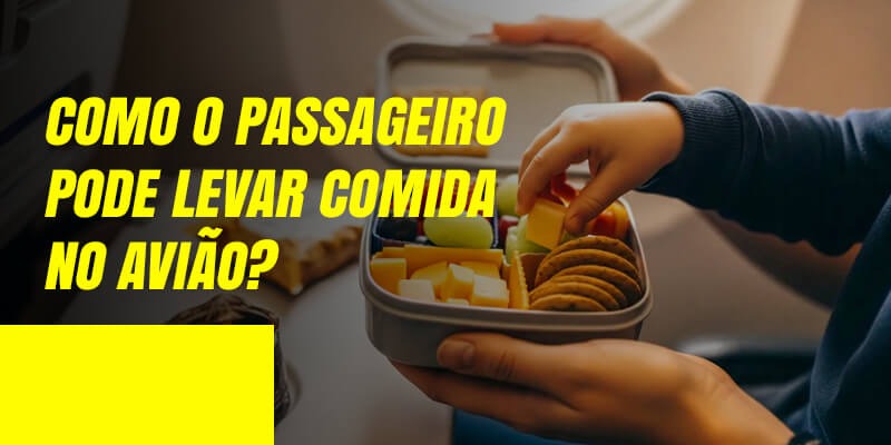 Como o passageiro pode levar comida no avião?